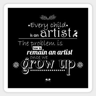 Every child is an artist, the problem is how to remain an artist once we grow up Sticker